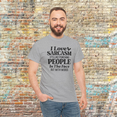 "I Love Sarcasm, It’s Like Punching People in the Face But With Words" Funny Graphic Tee
