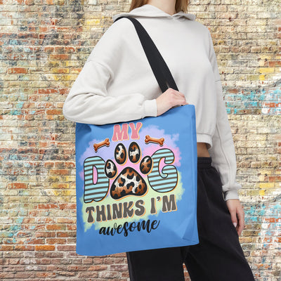 My Dog Thinks I'm Awesome Tote Bag