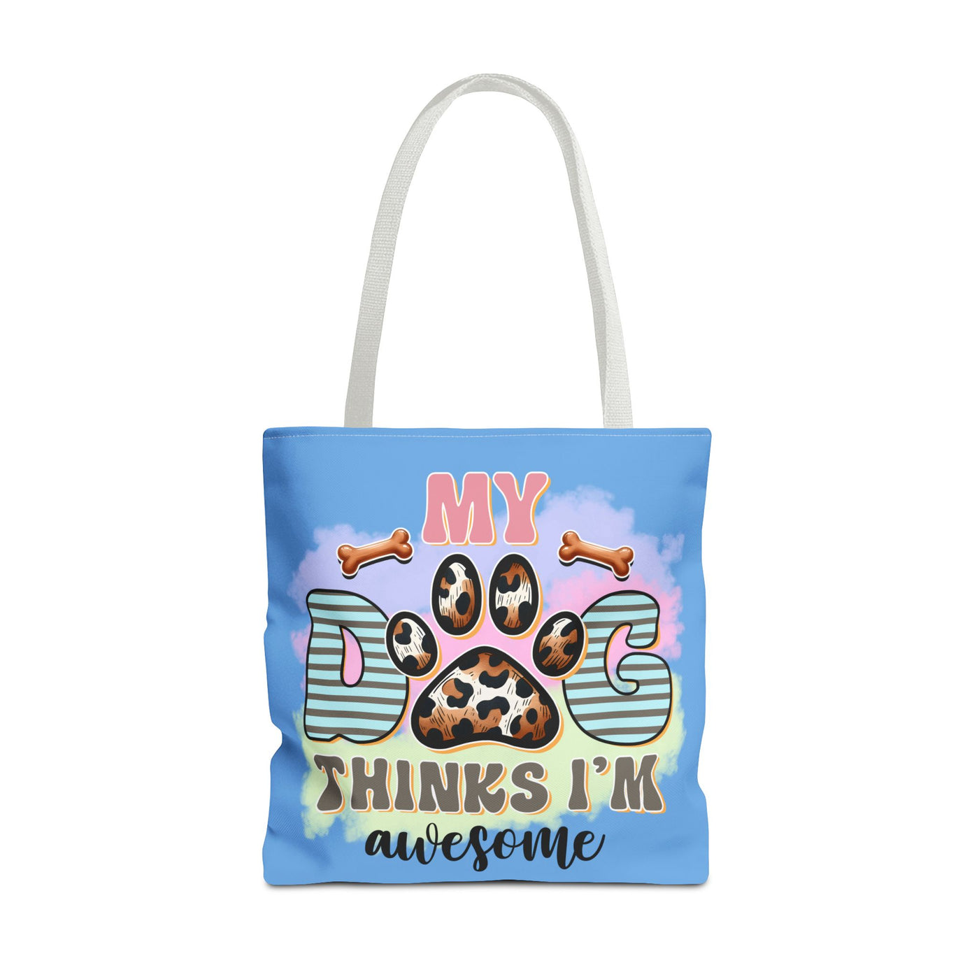 My Dog Thinks I'm Awesome Tote Bag