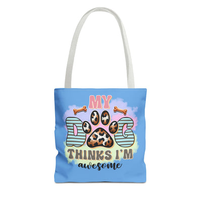 My Dog Thinks I'm Awesome Tote Bag