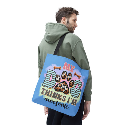 My Dog Thinks I'm Awesome Tote Bag