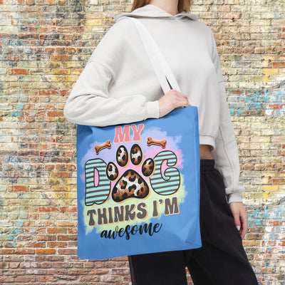 My Dog Thinks I'm Awesome Tote Bag