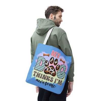 My Dog Thinks I'm Awesome Tote Bag